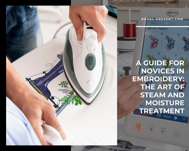 A Guide for Novices in Embroidery: The Art of Steam and Moisture Treatment